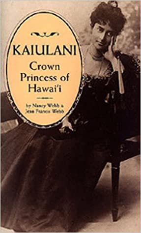 KA'IULANI - CROWN PRINCESS OF HAWAI'I - Nancy Webb / Jean Francis Webb