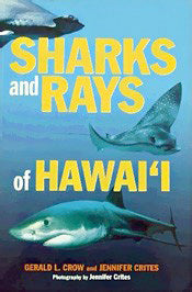 Sharks and Rays of Hawaii Gerald L. Crow and Jennifer Crites