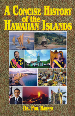 A Concise History of the Hawaiian Islands Dr. Phil Barnes