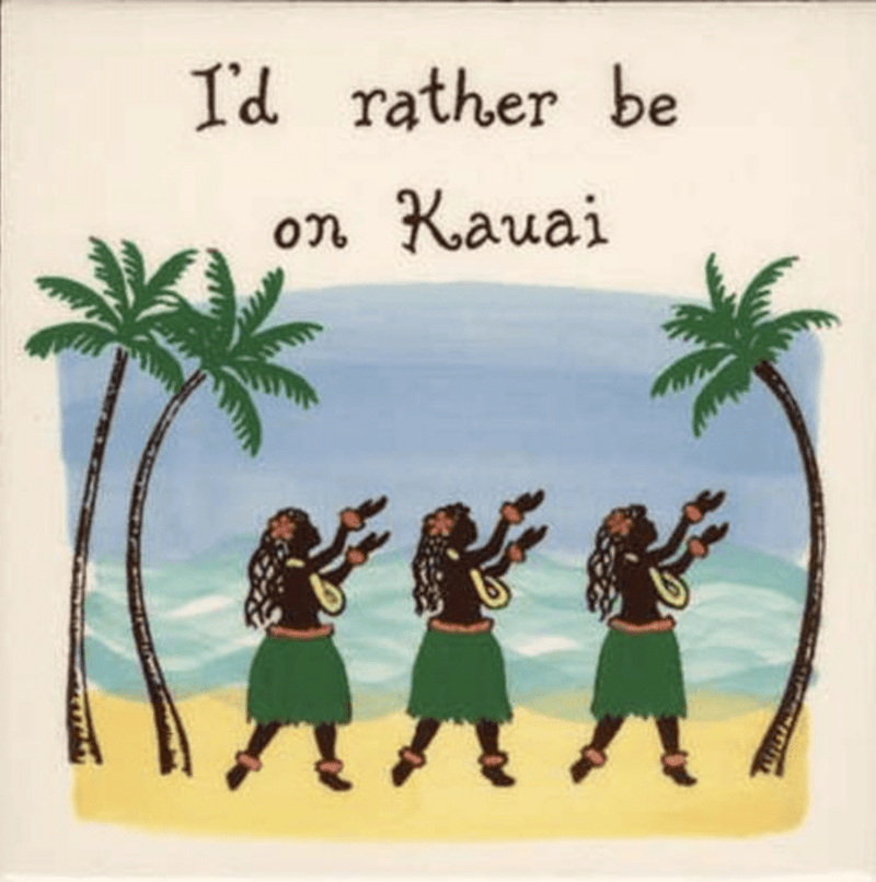 I’d Rather Be On Kauai Tile