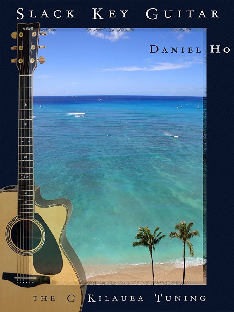 Slack Key Guitar: The G Kilauea Tuning - Daniel Ho