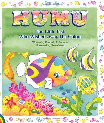 Humu the Little Fish Who Wished Away His Colors - Kimberly A. Jackson