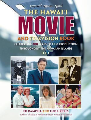 The Hawai‘i Movie and Television Book - Celebrating 100 Years of Film Production Throughout the Hawaiian Islands