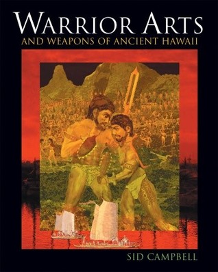 Warrior Arts and Weapons of Ancient Hawai'i - Sid Campbell
