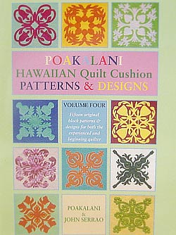 Poakalani Hawaiian Quilt Cushion Patterns & Designs Volume 4 by Poakalani & John Serrao